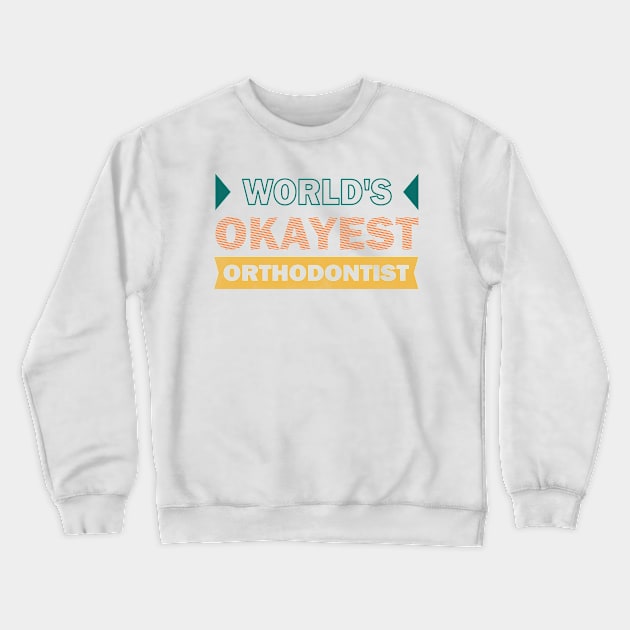 worlds okayest orthodontist Crewneck Sweatshirt by rohint2